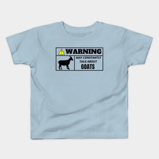 WARNING, may constantly talk about goats Kids T-Shirt